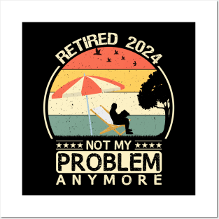 retired 2024 not my problem anymore Posters and Art